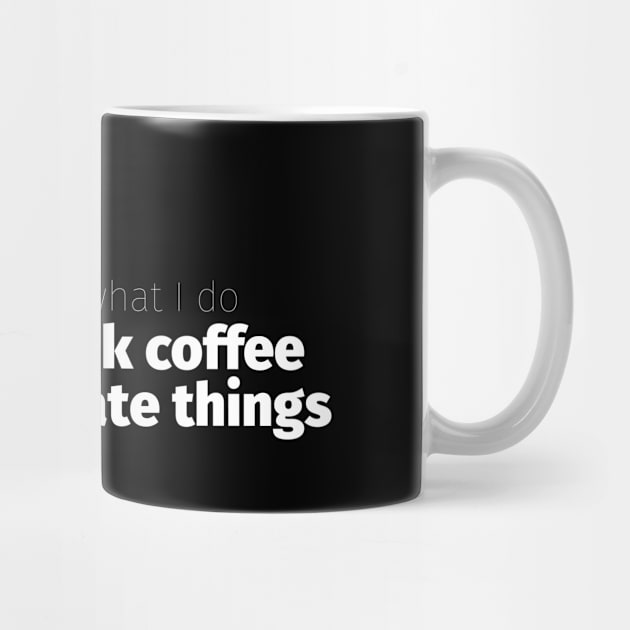 Drink Coffee and Create Things by Cre8tiveTees